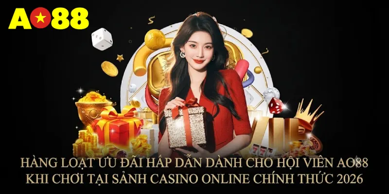 Hàng loạt ưu đãi hấp dẫn dành cho hội viên AO88 khi chơi tại sảnh Casino online