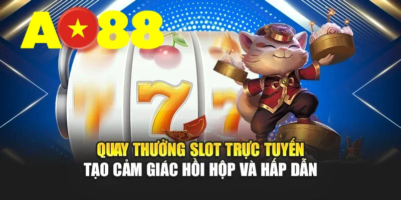 Quay Thưởng Slot Trực Tuyến Mang Đến Cảm Giác Hấp Dẫn